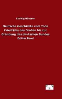 Deutsche Geschichte vom Tode Friedrichs des Grossen bis zur Grundung des deutschen Bundes