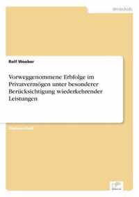 Vorweggenommene Erbfolge im Privatvermoegen unter besonderer Berucksichtigung wiederkehrender Leistungen