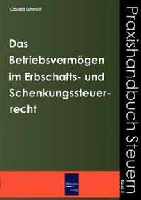 Das Betriebsvermoegen im Erbschafts- und Schenkungssteuerrecht