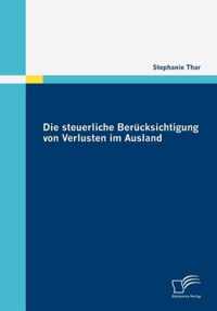 Die steuerliche Berucksichtigung von Verlusten im Ausland