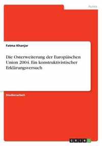 Die Osterweiterung der Europaischen Union 2004. Ein konstruktivistischer Erklarungsversuch