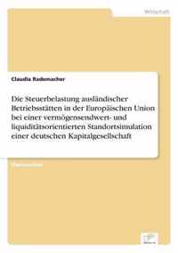 Die Steuerbelastung auslandischer Betriebsstatten in der Europaischen Union bei einer vermoegensendwert- und liquiditatsorientierten Standortsimulation einer deutschen Kapitalgesellschaft