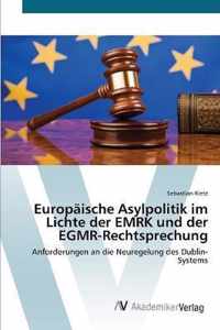 Europaische Asylpolitik im Lichte der EMRK und der EGMR-Rechtsprechung