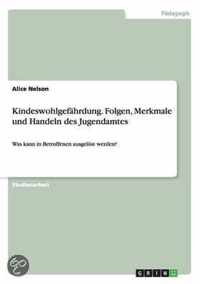 Kindeswohlgefahrdung. Folgen, Merkmale und Handeln des Jugendamtes