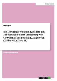 Ein Dorf muss weichen! Konflikte und Hindernisse bei der Umsiedlung von Ortschaften am Beispiel Koenigshoven (Erdkunde, Klasse 11)