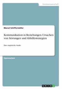 Kommunikation in Beziehungen. Ursachen von Stoerungen und Abhilfestrategien