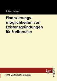 Finanzierungsmoeglichkeiten von Existenzgrundungen fur Freiberufler