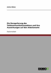 Die Deregulierung des Telekommunikationssektors und ihre Auswirkungen auf den Arbeitsmarkt