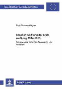 Theodor Wolff Und Der Erste Weltkrieg 1914-1918