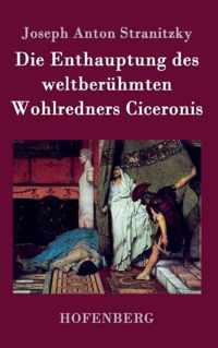 Die Enthauptung des weltberuhmten Wohlredners Ciceronis