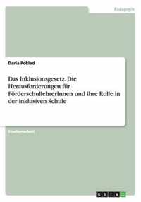 Das Inklusionsgesetz. Die Herausforderungen fur FoerderschullehrerInnen und ihre Rolle in der inklusiven Schule