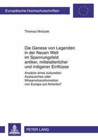 Die Genese von Legenden in der Neuen Welt im Spannungsfeld antiker, mittelalterlicher und indigener Einflüsse