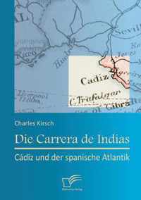 Die Carrera de Indias: Cádiz und der spanische Atlantik