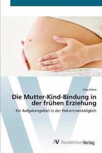 Die Mutter-Kind-Bindung in der fruhen Erziehung