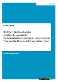 Welchen Einfluss hat das geschlechtsspezfische Kommunikationsverhalten von Mann und Frau auf die Kommunikation im Internet?