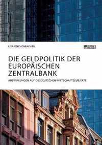 Die Geldpolitik der Europaischen Zentralbank. Auswirkungen auf die deutschen Wirtschaftssubjekte