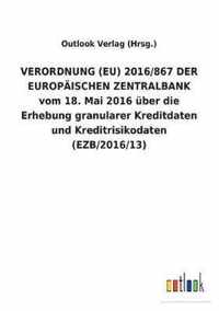 VERORDNUNG (EU) 2016/867 DER EUROPAEISCHEN ZENTRALBANK vom 18. Mai 2016 uber die Erhebung granularer Kreditdaten und Kreditrisikodaten (EZB/2016/13)