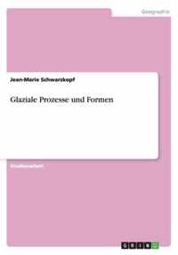 Glaziale Prozesse und Formen