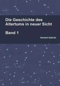 Die Geschichte Des Altertums in Neuer Sicht Band 1