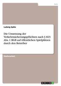 Die Umsetzung der Verkehrssicherungspflichten nach 823 Abs. 1 BGB auf oeffentlichen Spielplatzen durch den Betreiber