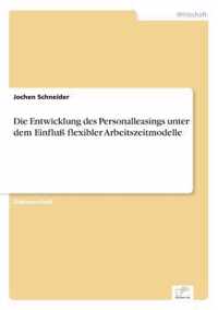 Die Entwicklung des Personalleasings unter dem Einfluss flexibler Arbeitszeitmodelle