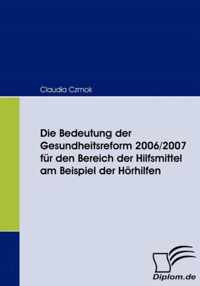 Die Bedeutung der Gesundheitsreform 2006/2007 für den Bereich der Hilfsmittel am Beispiel der Hörhilfen