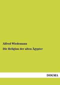 Die Religion Der Alten Agypter