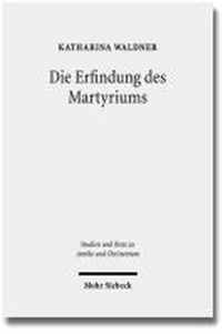 Die Erfindung des Martyriums