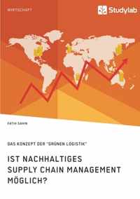 Ist nachhaltiges Supply Chain Management moeglich? Das Konzept der grunen Logistik