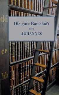 Die gute Botschaft nach Johannes