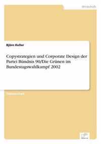 Copystrategien und Corporate Design der Partei Bundnis 90/Die Grunen im Bundestagswahlkampf 2002