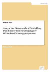 Analyse der oekonomischen Entwicklung Irlands unter Berucksichtigung der EU-Strukturfoerderungsprogramme