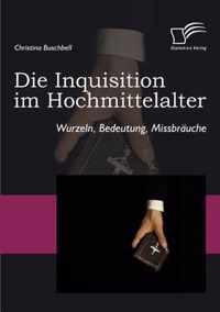 Die Inquisition im Hochmittelalter: Wurzeln, Bedeutung, Missbräuche