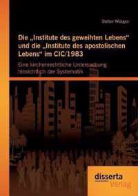 Die "Institute des geweihten Lebens" und die "Institute des apostolischen Lebens" im CIC/1983: Eine kirchenrechtliche Untersuchung hinsichtlich der Systematik