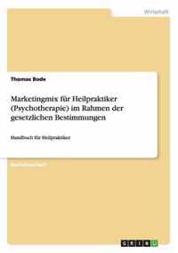 Marketingmix fur Heilpraktiker (Psychotherapie) im Rahmen der gesetzlichen Bestimmungen