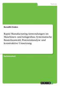 Rapid Manufacturing Anwendungen im Maschinen- und Anlagenbau. Systematische Bauteilauswahl, Potenzialanalyse und konstruktive Umsetzung