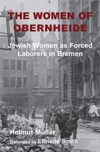 The Women of Obernheide: Jewish Women as Forced Laborers in Bremen, 1944-45