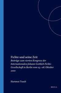 Fichte Und Seine Zeit: BeitrÃ¤ge Zum Vierten Kongress Der Internationalen Johann-Gottlieb-Fichte-Gesellschaft in Berlin Vom 03.-08. Oktober 20