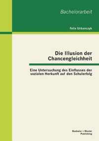 Die Illusion der Chancengleichheit: Eine Untersuchung des Einflusses der sozialen Herkunft auf den Schulerfolg