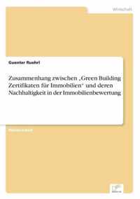 Zusammenhang zwischen  Green Building Zertifikaten fur Immobilien und deren Nachhaltigkeit in der Immobilienbewertung