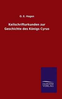 Keilschrifturkunden zur Geschichte des Koenigs Cyrus