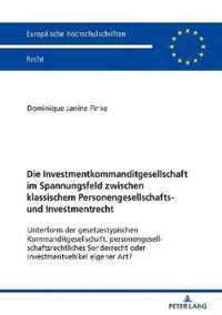 Die Investmentkommanditgesellschaft Im Spannungsfeld Zwischen Klassischem Personengesellschafts- Und Investmentrecht