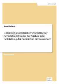 Untersuchung betriebswirtschaftlicher Kennzahlensysteme zur Analyse und Feststellung der Bonitat von Firmenkunden