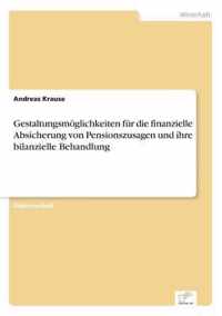 Gestaltungsmoeglichkeiten fur die finanzielle Absicherung von Pensionszusagen und ihre bilanzielle Behandlung