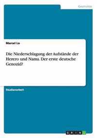 Die Niederschlagung Der Aufstande Der Herero Und Nama. Der Erste Deutsche Genozid?