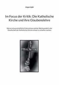 Im Focus der Kritik: Die Katholische Kirche und ihre Glaubenslehre