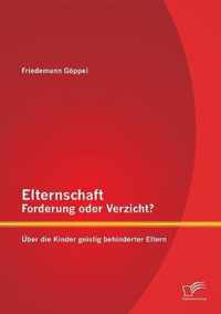 Elternschaft - Forderung oder Verzicht? Über die Kinder geistig behinderter Eltern