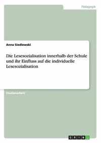 Die Lesesozialisation innerhalb der Schule und ihr Einfluss auf die individuelle Lesesozialisation