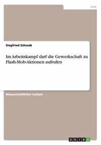 Im Arbeitskampf darf die Gewerkschaft zu Flash-Mob-Aktionen aufrufen