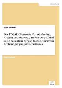 Das EDGAR (Electronic Data Gathering, Analysis and Retrieval) System der SEC und seine Bedeutung fur die Bereitstellung von Rechnungslegungsinformationen